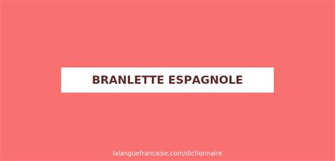 branlette espagnole definition|branlette espagnole — Wiktionnaire, le dictionnaire libre.